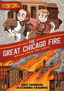 History Comics: The Great Chicago Fire: Rising from the Ashes (History Comics)