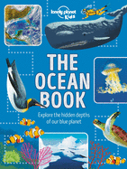 Lonely Planet Kids the Ocean Book 1: Explore the Hidden Depth of Our Blue Planet (Fact Book)