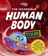 Lonely Planet Kids the Incredible Human Body Tour 1 (Lonely Planet Kids)