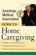 American Medical Association Guide to Home Caregiving