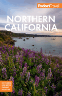 Fodor's Northern California: With Napa & Sonoma, Yosemite, San Francisco, Lake Tahoe & the Best Road Trips (Full-Color Travel Guide)