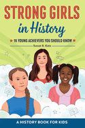 Strong Girls in History: 15 Young Achievers You Should Know (Biographies for Kids)