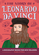 The Story of Leonardo Da Vinci: A Biography Book for New Readers (The Story Of: A Biography Series for New Readers)