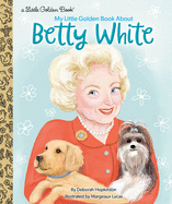 My Little Golden Book about Betty White (Little Golden Book)