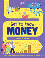 Get to Know: Money: A Fun, Visual Guide to How Money Works and How to Look After It (Get to Know)