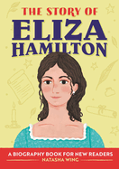 The Story of Eliza Hamilton: A Biography Book for New Readers (The Story Of: A Biography Series for New Readers)