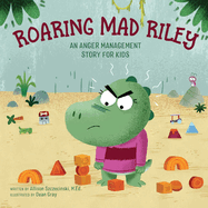 Roaring Mad Riley: An Anger Management Story for Kids