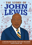 The Story of John Lewis: A Biography Book for Young Readers (The Story Of: A Biography Series for New Readers)